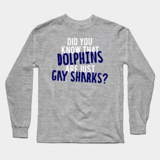 Did You Know That Dolphins Are Just Gay Sharks - Glee Long Sleeve T-Shirt